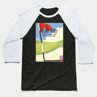 Play Golf! Its good for you! Baseball T-Shirt